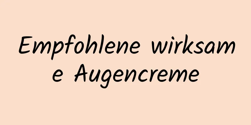 Empfohlene wirksame Augencreme
