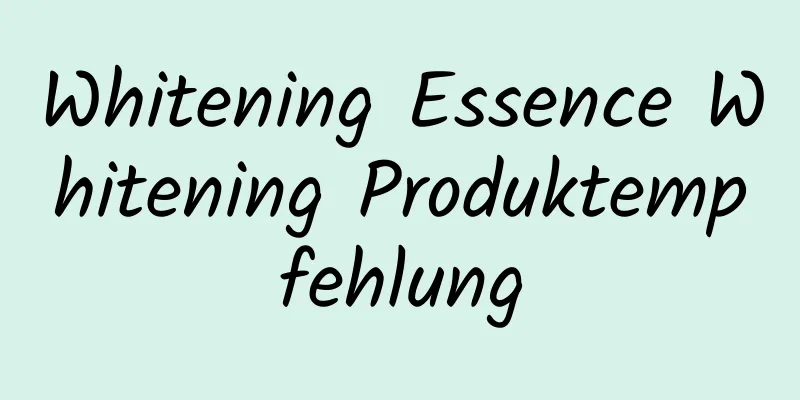 Whitening Essence Whitening Produktempfehlung