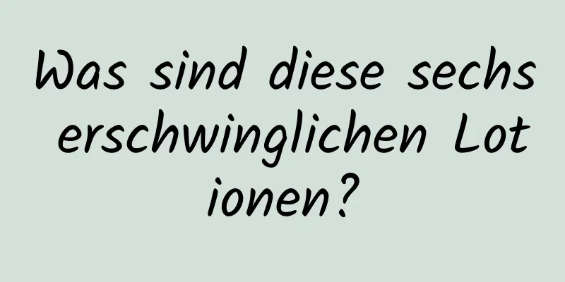 Was sind diese sechs erschwinglichen Lotionen?