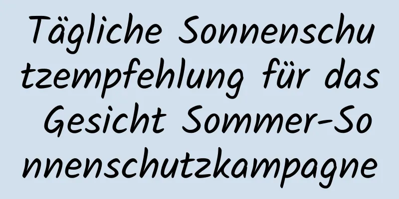 Tägliche Sonnenschutzempfehlung für das Gesicht Sommer-Sonnenschutzkampagne