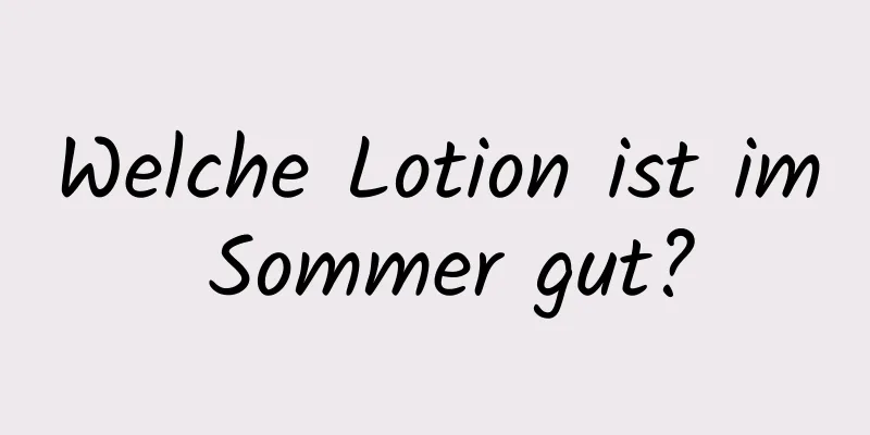 Welche Lotion ist im Sommer gut?