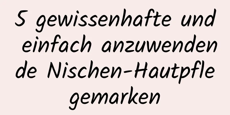 5 gewissenhafte und einfach anzuwendende Nischen-Hautpflegemarken