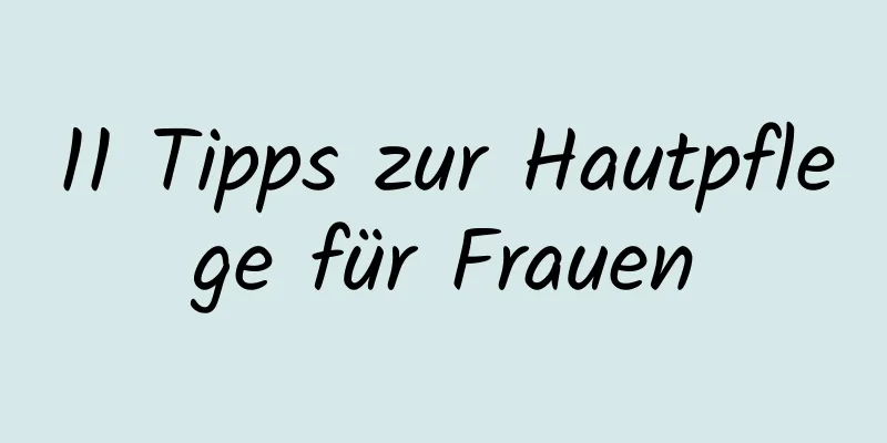 11 Tipps zur Hautpflege für Frauen