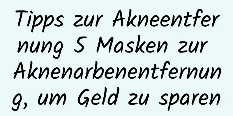Tipps zur Akneentfernung 5 Masken zur Aknenarbenentfernung, um Geld zu sparen