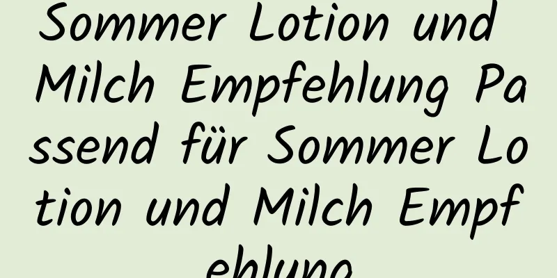 Sommer Lotion und Milch Empfehlung Passend für Sommer Lotion und Milch Empfehlung