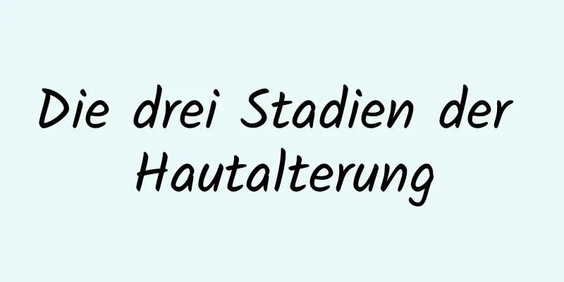 Die drei Stadien der Hautalterung