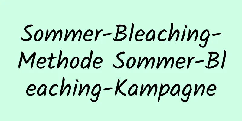 Sommer-Bleaching-Methode Sommer-Bleaching-Kampagne