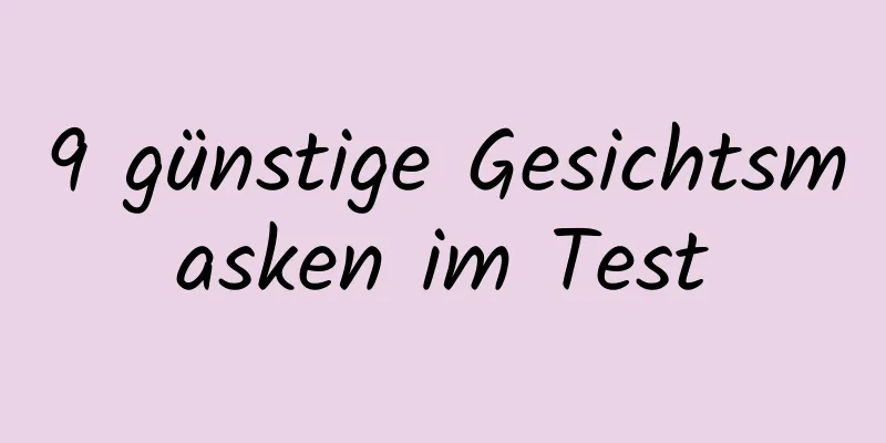 9 günstige Gesichtsmasken im Test