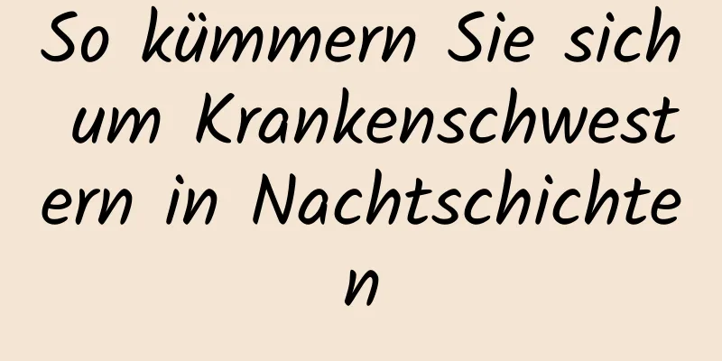 So kümmern Sie sich um Krankenschwestern in Nachtschichten