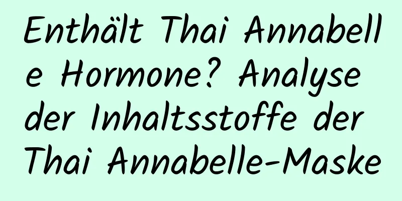 Enthält Thai Annabelle Hormone? Analyse der Inhaltsstoffe der Thai Annabelle-Maske