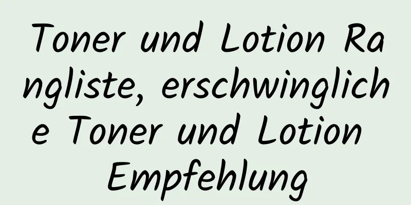 Toner und Lotion Rangliste, erschwingliche Toner und Lotion Empfehlung