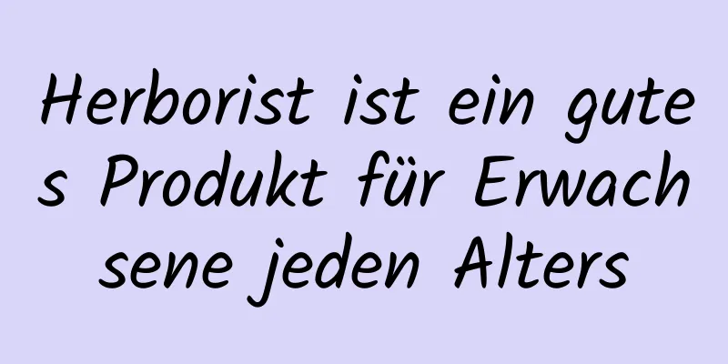 Herborist ist ein gutes Produkt für Erwachsene jeden Alters