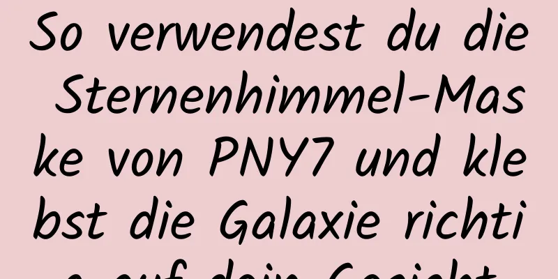 So verwendest du die Sternenhimmel-Maske von PNY7 und klebst die Galaxie richtig auf dein Gesicht