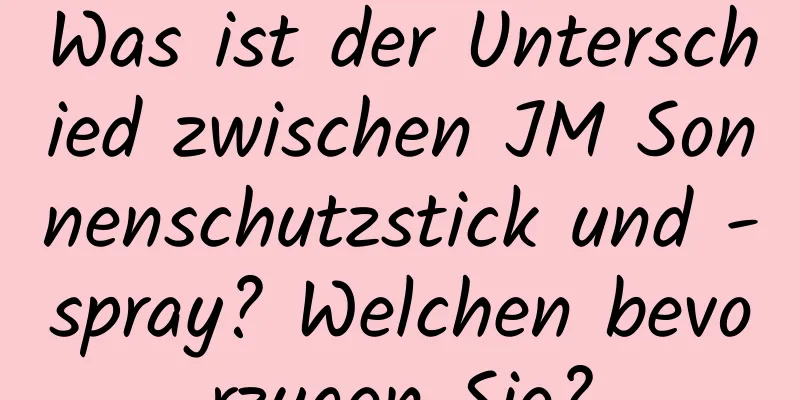 Was ist der Unterschied zwischen JM Sonnenschutzstick und -spray? Welchen bevorzugen Sie?