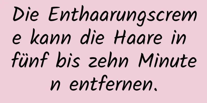 Die Enthaarungscreme kann die Haare in fünf bis zehn Minuten entfernen.