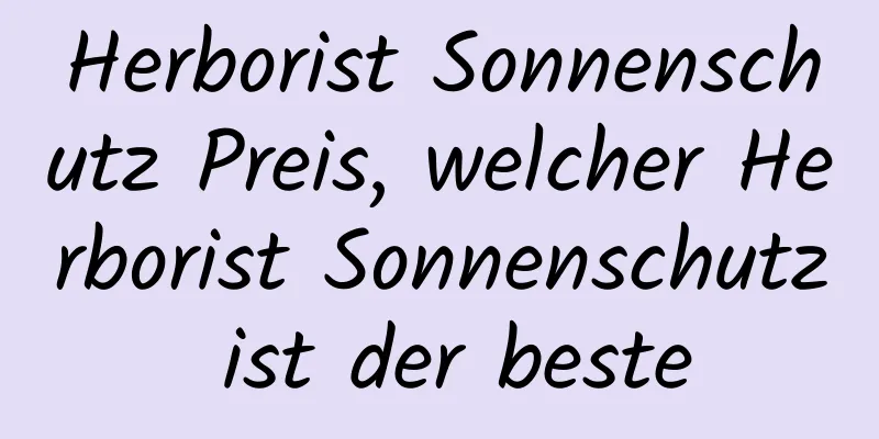 Herborist Sonnenschutz Preis, welcher Herborist Sonnenschutz ist der beste
