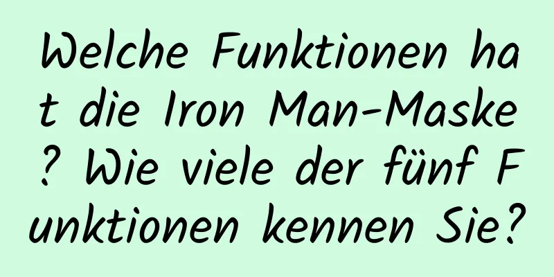 Welche Funktionen hat die Iron Man-Maske? Wie viele der fünf Funktionen kennen Sie?