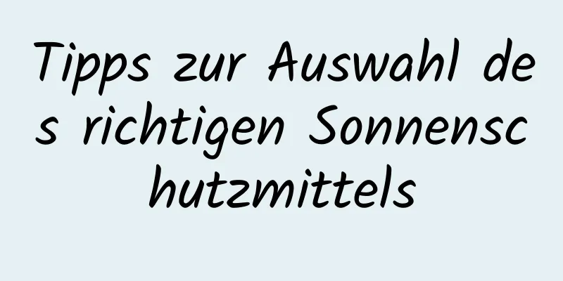 Tipps zur Auswahl des richtigen Sonnenschutzmittels