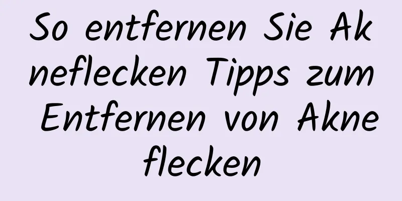 So entfernen Sie Akneflecken Tipps zum Entfernen von Akneflecken