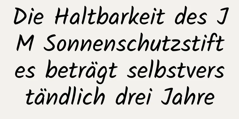 Die Haltbarkeit des JM Sonnenschutzstiftes beträgt selbstverständlich drei Jahre