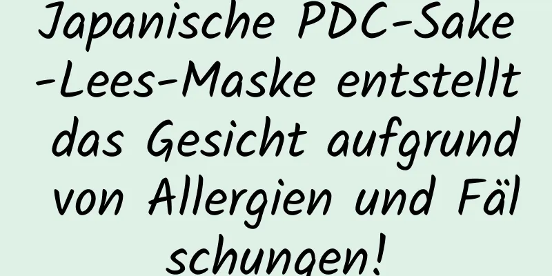 Japanische PDC-Sake-Lees-Maske entstellt das Gesicht aufgrund von Allergien und Fälschungen!