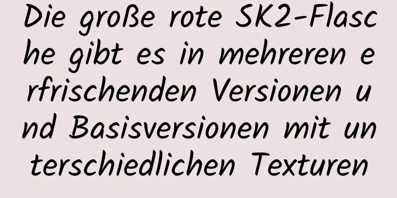 Die große rote SK2-Flasche gibt es in mehreren erfrischenden Versionen und Basisversionen mit unterschiedlichen Texturen