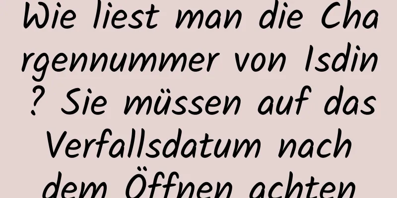 Wie liest man die Chargennummer von Isdin? Sie müssen auf das Verfallsdatum nach dem Öffnen achten