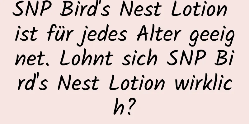 SNP Bird's Nest Lotion ist für jedes Alter geeignet. Lohnt sich SNP Bird's Nest Lotion wirklich?