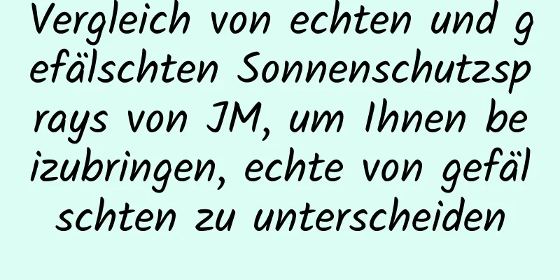Vergleich von echten und gefälschten Sonnenschutzsprays von JM, um Ihnen beizubringen, echte von gefälschten zu unterscheiden