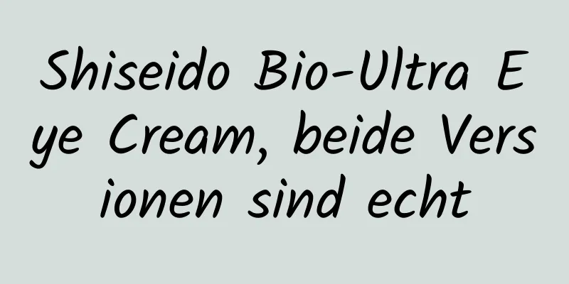 Shiseido Bio-Ultra Eye Cream, beide Versionen sind echt