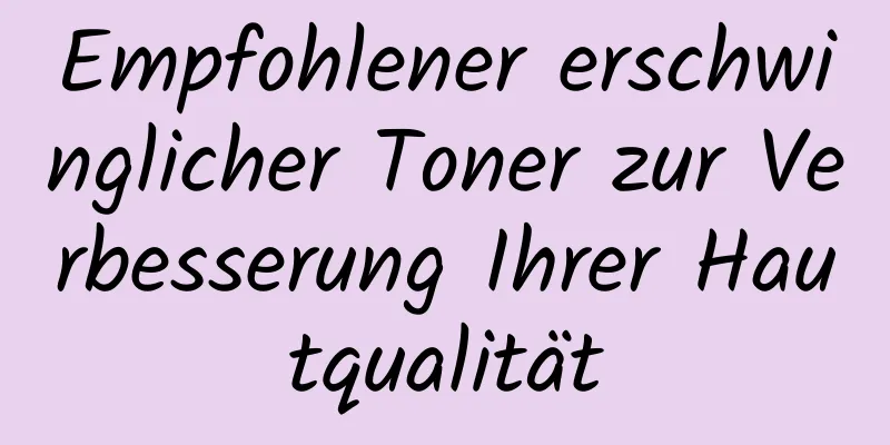 Empfohlener erschwinglicher Toner zur Verbesserung Ihrer Hautqualität