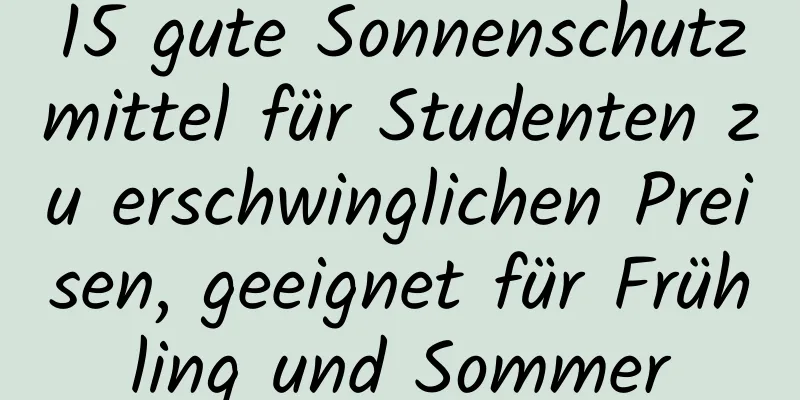 15 gute Sonnenschutzmittel für Studenten zu erschwinglichen Preisen, geeignet für Frühling und Sommer