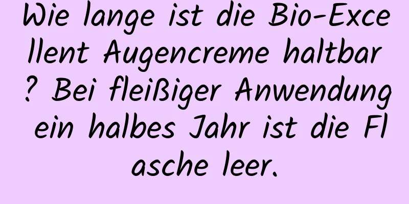 Wie lange ist die Bio-Excellent Augencreme haltbar? Bei fleißiger Anwendung ein halbes Jahr ist die Flasche leer.
