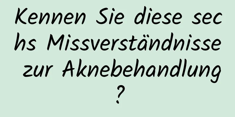 Kennen Sie diese sechs Missverständnisse zur Aknebehandlung?