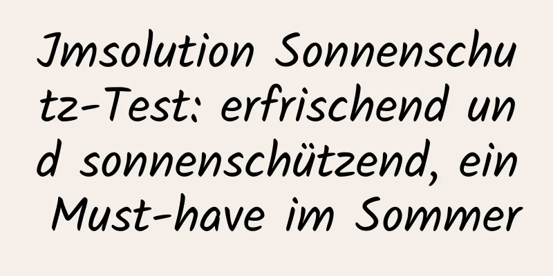 Jmsolution Sonnenschutz-Test: erfrischend und sonnenschützend, ein Must-have im Sommer