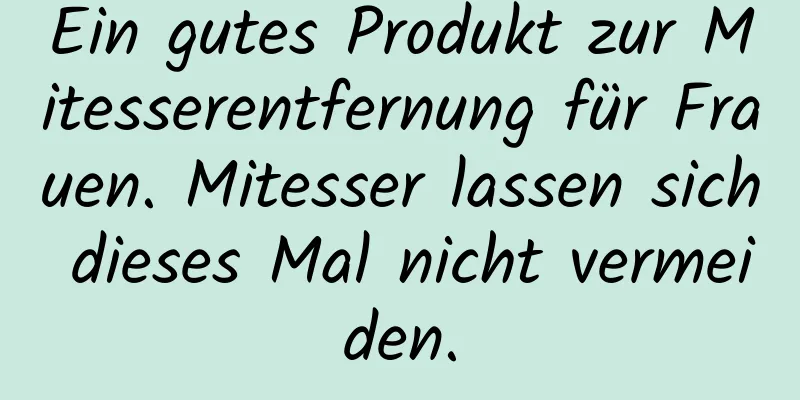 Ein gutes Produkt zur Mitesserentfernung für Frauen. Mitesser lassen sich dieses Mal nicht vermeiden.