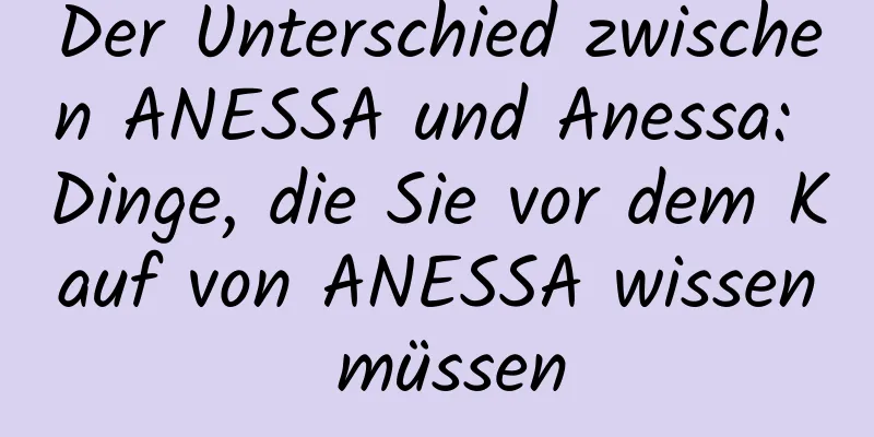 Der Unterschied zwischen ANESSA und Anessa: Dinge, die Sie vor dem Kauf von ANESSA wissen müssen