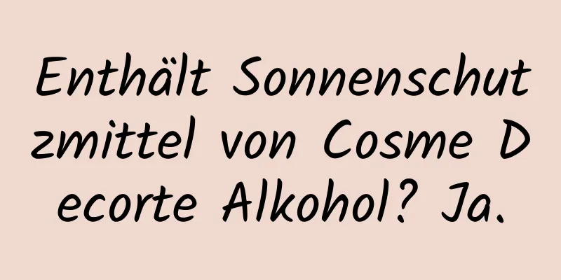 Enthält Sonnenschutzmittel von Cosme Decorte Alkohol? Ja.