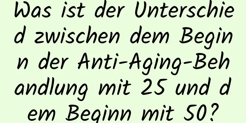 Was ist der Unterschied zwischen dem Beginn der Anti-Aging-Behandlung mit 25 und dem Beginn mit 50?