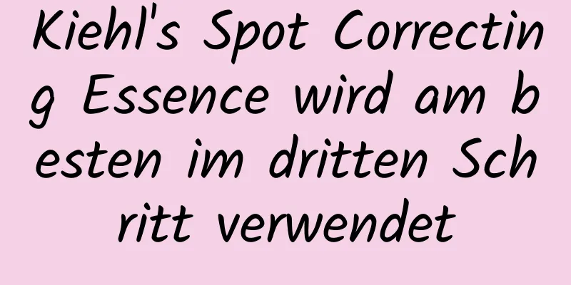 Kiehl's Spot Correcting Essence wird am besten im dritten Schritt verwendet