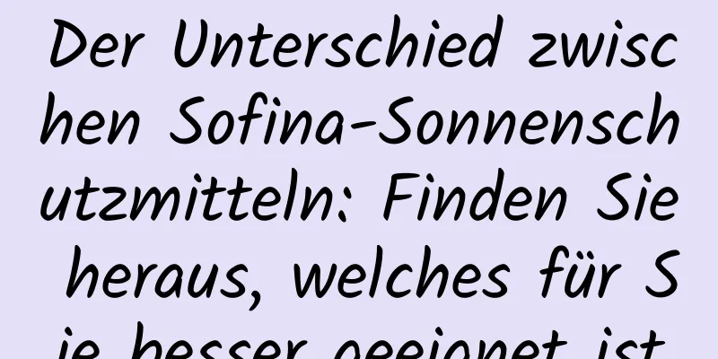 Der Unterschied zwischen Sofina-Sonnenschutzmitteln: Finden Sie heraus, welches für Sie besser geeignet ist