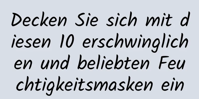 Decken Sie sich mit diesen 10 erschwinglichen und beliebten Feuchtigkeitsmasken ein