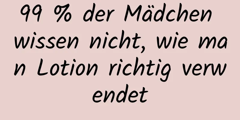 99 % der Mädchen wissen nicht, wie man Lotion richtig verwendet