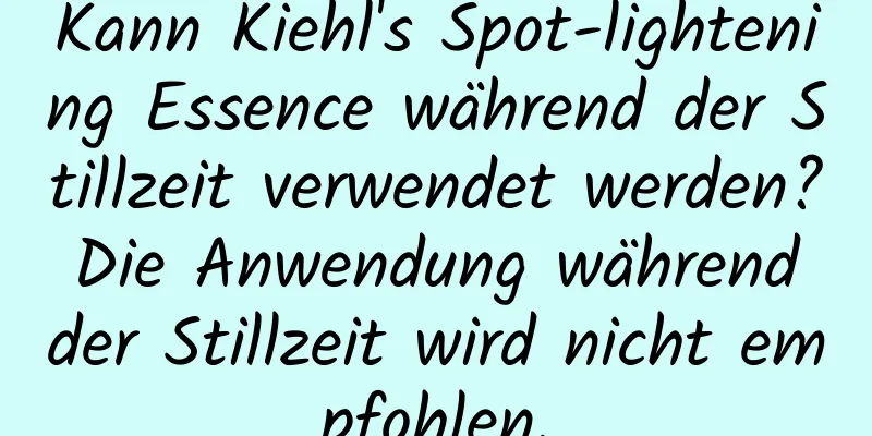 Kann Kiehl's Spot-lightening Essence während der Stillzeit verwendet werden? Die Anwendung während der Stillzeit wird nicht empfohlen.