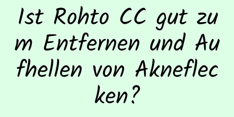 Ist Rohto CC gut zum Entfernen und Aufhellen von Akneflecken?