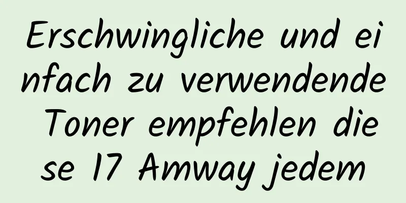 Erschwingliche und einfach zu verwendende Toner empfehlen diese 17 Amway jedem