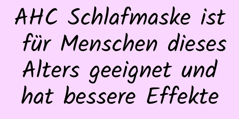 AHC Schlafmaske ist für Menschen dieses Alters geeignet und hat bessere Effekte