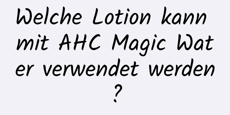 Welche Lotion kann mit AHC Magic Water verwendet werden?