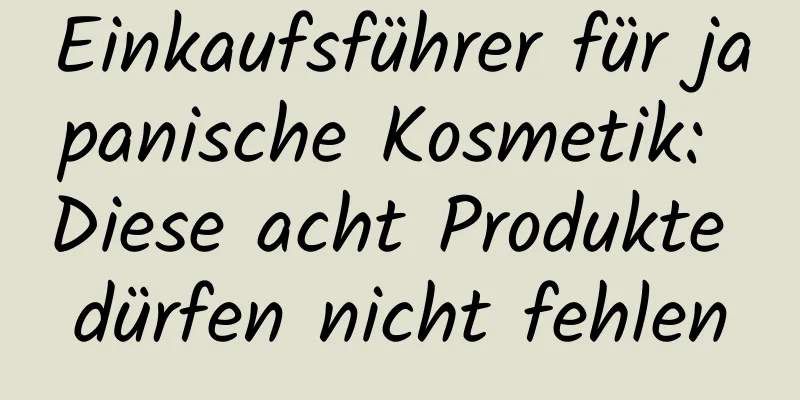 Einkaufsführer für japanische Kosmetik: Diese acht Produkte dürfen nicht fehlen