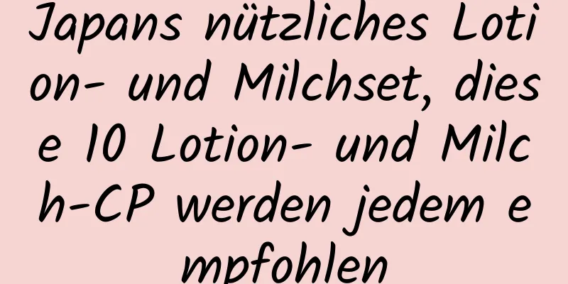 Japans nützliches Lotion- und Milchset, diese 10 Lotion- und Milch-CP werden jedem empfohlen